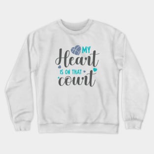 My heart is on that court Crewneck Sweatshirt